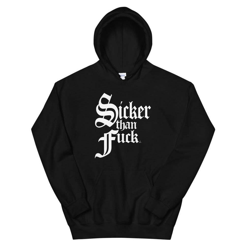 Sicker Than Fuck Hoodie