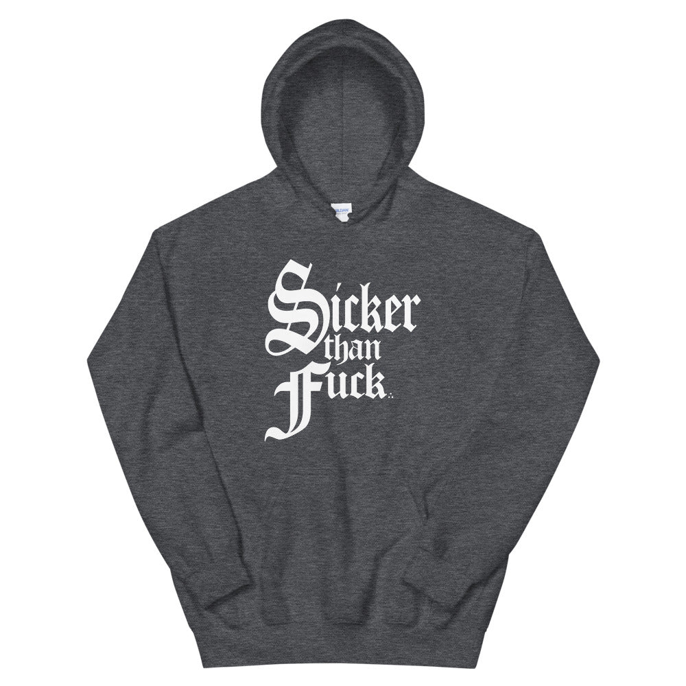 Sicker Than Fuck Hoodie