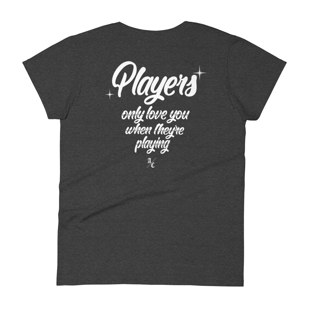 Players Only Love You Woman's T-shirt