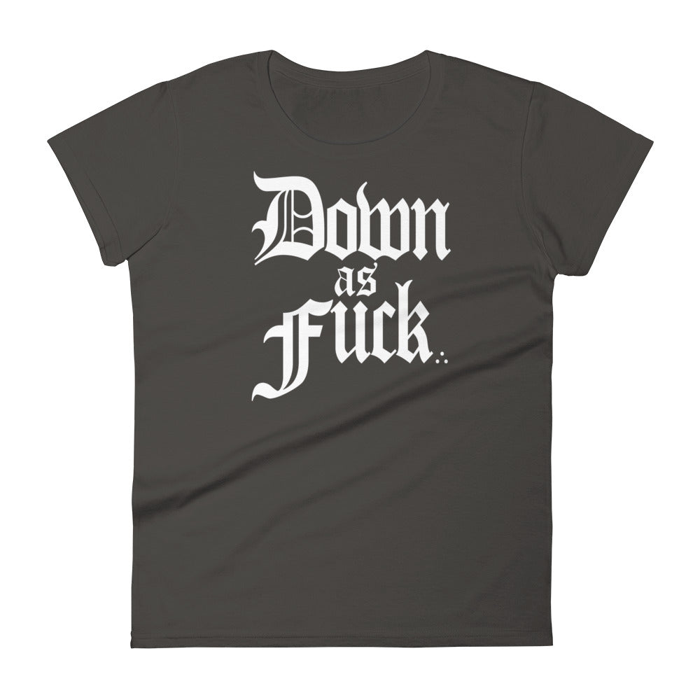 Down As Fuck Woman's Short Sleeve T-shirt