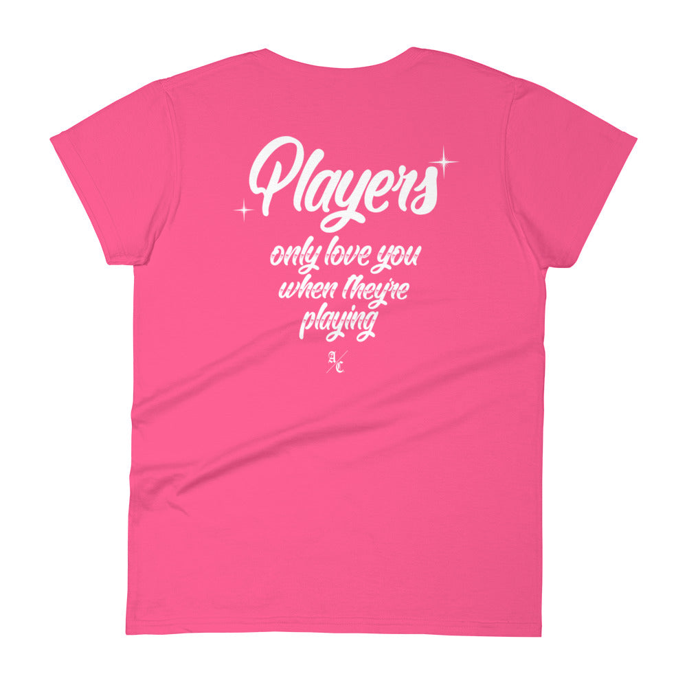 Players Only Love You Woman's T-shirt